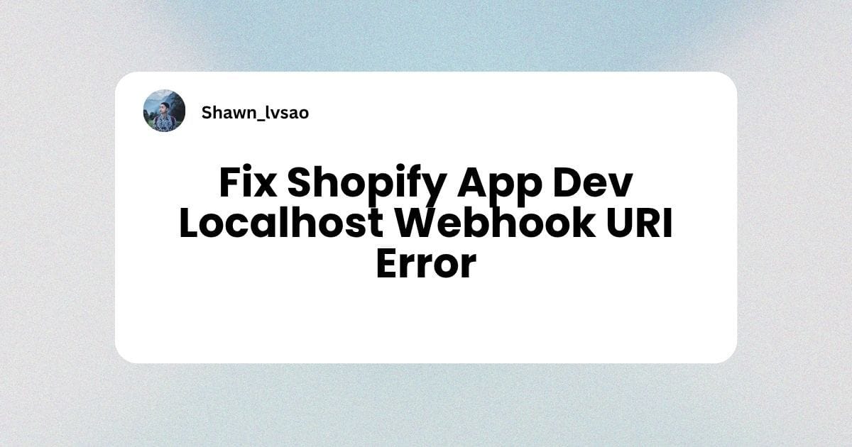 Shopify App Dev Localhost Error: Invalid Webhook URI Fix Image