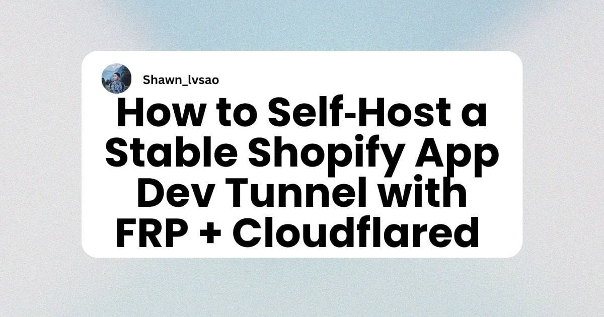 How to Self‑Host a Stable Shopify App Dev Tunnel with FRP + Cloudflared (Fixed Port Mode) logo Image